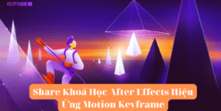 Share Khoá Học After Effects Hiệu Ứng Motion Keyframe