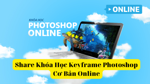 Share Khóa Học Keyframe Photoshop Cơ Bản Online