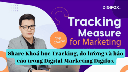 Share Khoá học Tracking, đo lường và báo cáo trong Digital Marketing Digifox