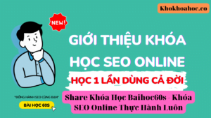 Share Khóa Học Baihoc60s - Khóa SEO Online Thực Hành Luôn