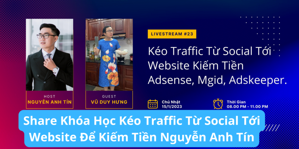 Share Khóa Học Kéo Traffic Từ Social Tới Website Để Kiếm Tiền Nguyễn Anh Tín
