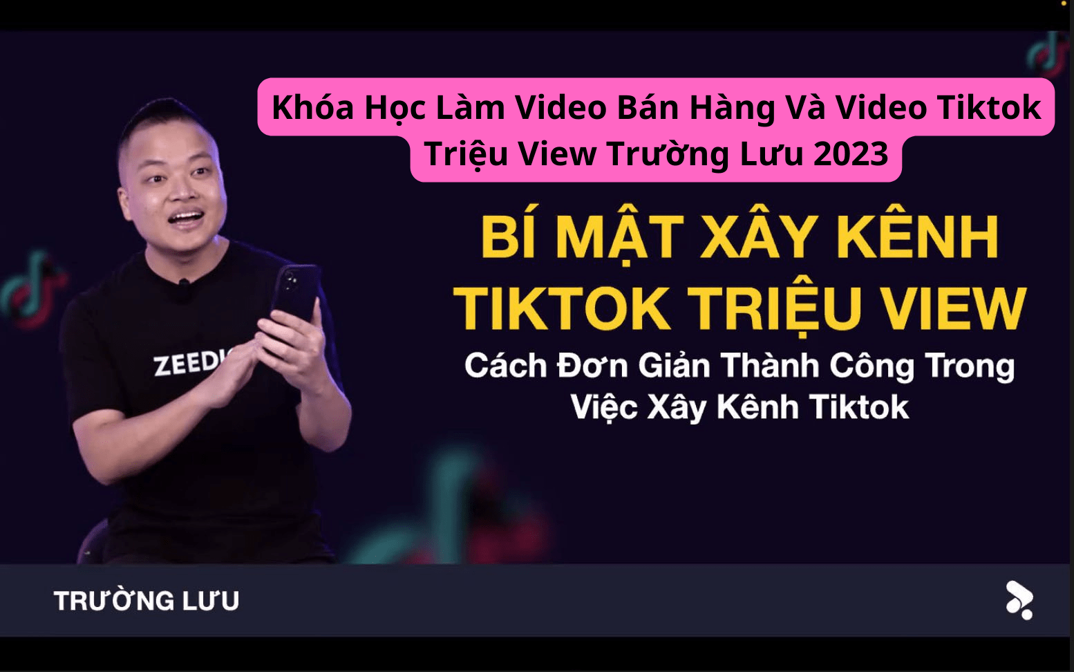 Khóa Học Làm Video Bán Hàng Và Video Tiktok Triệu View Trường Lưu 2023