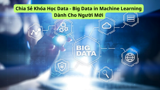 Chia Sẻ Khóa Học Data - Big Data in Machine Learning Dành Cho Người Mới