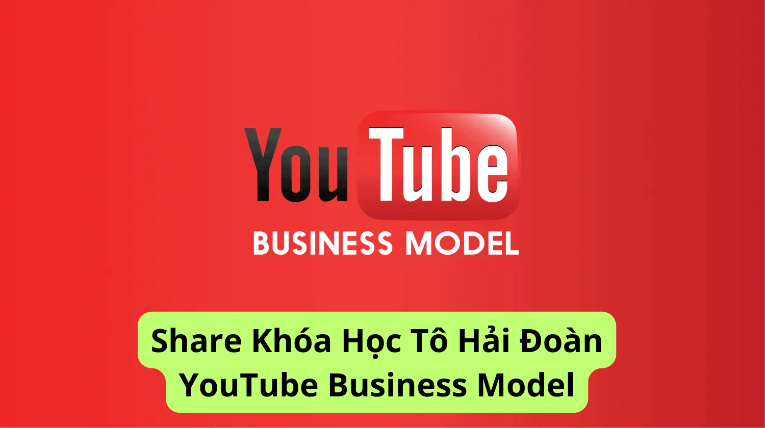 Share Khóa Học Tô Hải Đoàn YouTube Business Model