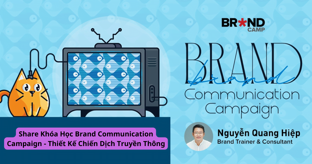 Share Khóa Học Brand Communication Campaign - Thiết Kế Chiến Dịch Truyền Thông