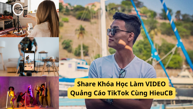 Share Khóa Học Làm VIDEO Quảng Cáo TikTok Cùng HieuCB