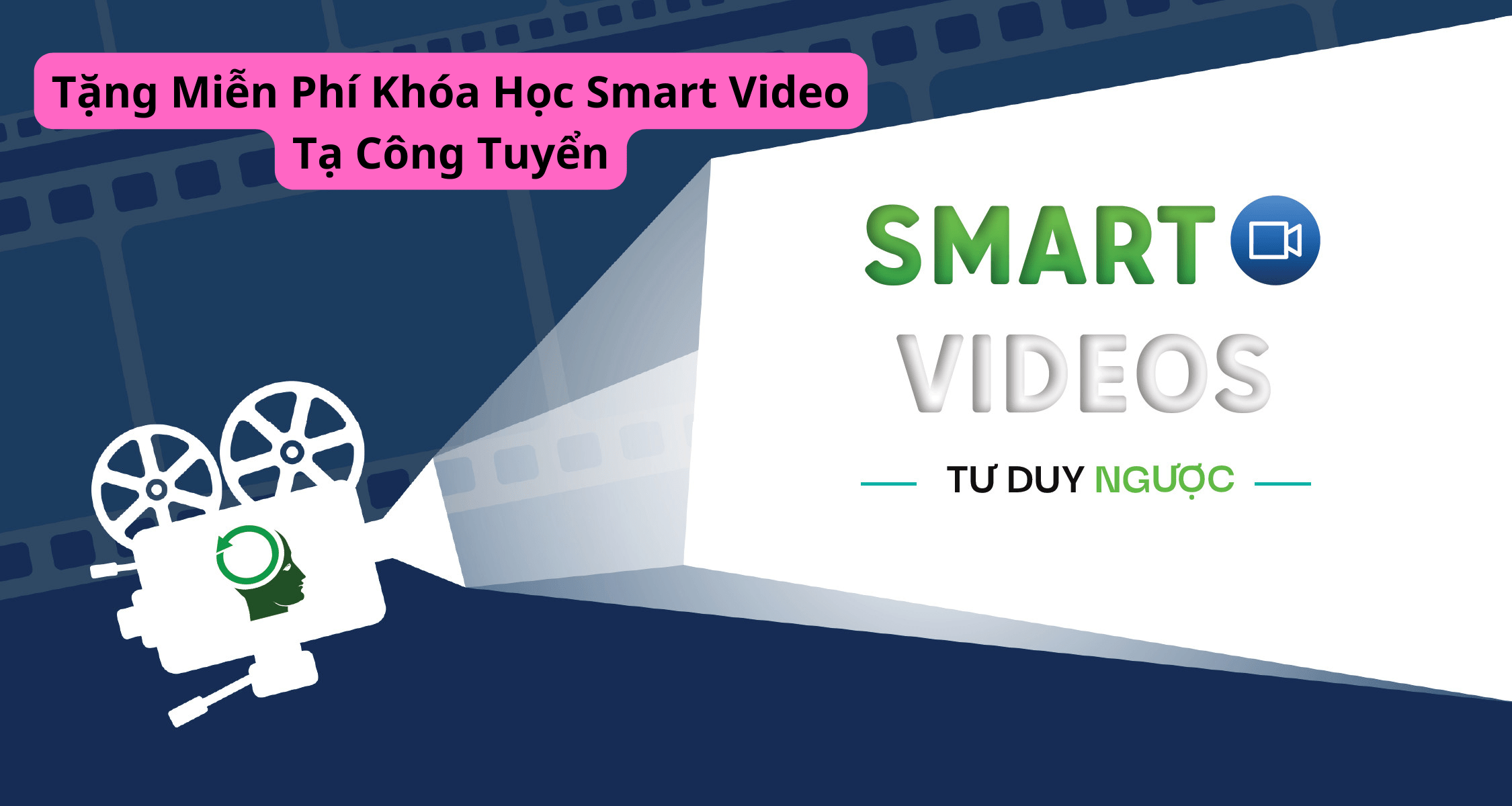 Tặng Miễn Phí Khóa Học Smart Video Tạ Công Tuyển