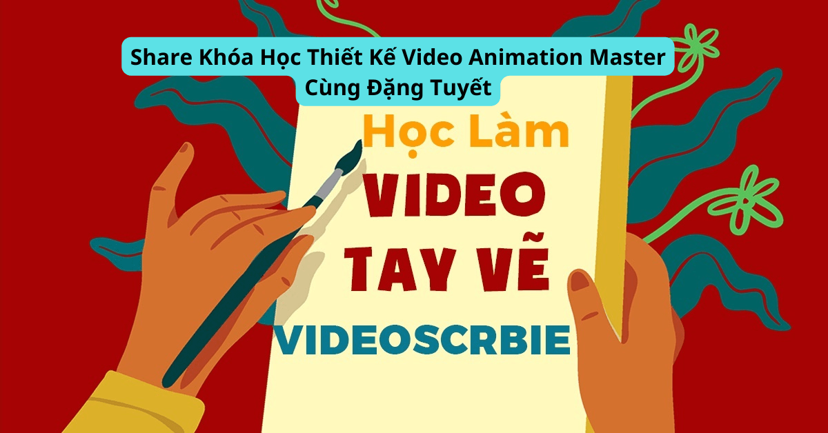 Share Khóa Học Thiết Kế Video Animation Master Cùng Đặng Tuyết