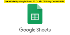 Share Khóa Học Google Sheets Từ Cơ Bản Tới Nâng Cao Mới Nhất